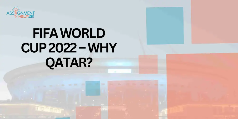 FIFA WORLD CUP 2022 – WHY QATAR?